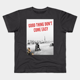 GOOD THING DON'T COME EASY T-SHIRT Kids T-Shirt